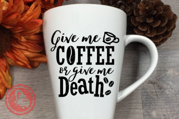 Give Me Coffee or Give Me Death Cup Mug Graphics